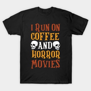 I Run on Coffee And Horror Movies Funny Halloween T-Shirt T-Shirt